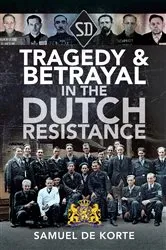Book cover of Tragedy & Betrayal in the Dutch Resistance by Samuel de Korte
