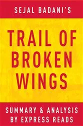 Book cover of Trail of Broken Wings by Sejal Badani | Summary & Analysis by IRB Media