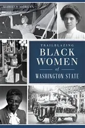 Book cover of Trailblazing Black Women of Washington State by Marilyn Morgan