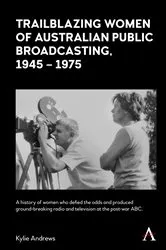 Book cover of Trailblazing Women of Australian Public Broadcasting, 1945–1975 by Kylie Andrews