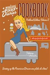 Book cover of Trailer Food Diaries Cookbook: Portland Edition, Volume 2 by Tiffany Harelik