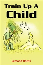 Book cover of Train up a Child by Lemond Harris