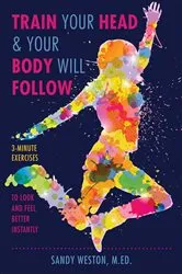 Book cover of Train Your Head & Your Body Will Follow by Unknown