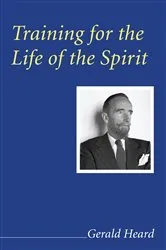Book cover of Training for the Life of the Spirit by Gerald Heard