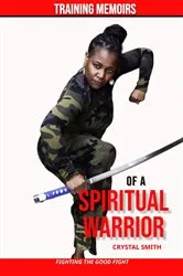 Book cover of Training Memoirs of A Spiritual Warrior by Crystal S. Smith