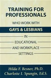 Book cover of Training Professionals Who Work With Gays and Lesbians in Educational and Workplace Settings by Hilda Besner