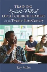 Book cover of Training Spirit-Filled Local Church Leaders for the Twenty-First Century by Ray Miller