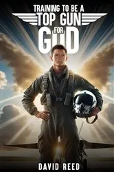 Book cover of TRAINING TO BE A TOP GUN FOR GOD by DAVID REED