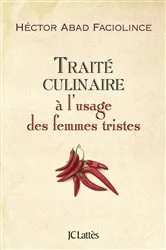 Book cover of Traité culinaire à l'usage des femmes tristes by Hector Abad Faciolince