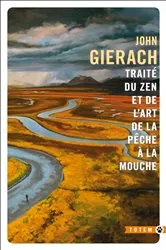 Book cover of Traité du zen et de l'art de la pêche à la mouche by John Gierach