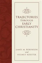 Book cover of Trajectories through Early Christianity by James M. Robinson