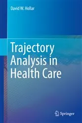 Book cover of Trajectory Analysis in Health Care by David W. Hollar