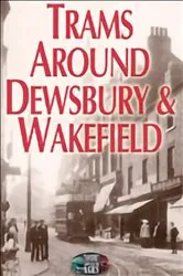 Book cover of Trams Around Dewsbury & Wakefield by Norman Ellis