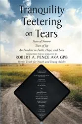 Book cover of Tranquility Teetering on Tears by Robert A. Pence aka gpb