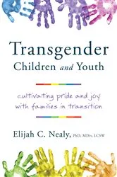 Book cover of Trans Kids and Teens: Pride, Joy, and Families in Transition by Elijah C. Nealy