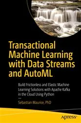 Book cover of Transactional Machine Learning with Data Streams and AutoML by Sebastian Maurice