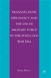 Book cover of Transatlantic Diplomacy and the Use of Military Force in the Post-Cold War Era by M. Wintz
