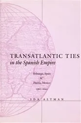 Book cover of Transatlantic Ties in the Spanish Empire by Ida Altman