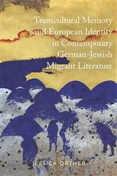 Book cover of Transcultural Memory and European Identity in Contemporary German-Jewish Migrant Literature by Jessica Ortner