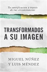 Book cover of Transformados a Su imagen by Miguel Núñez