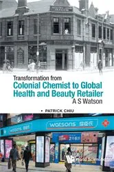 Book cover of Transformation From Colonial Chemist To Global Health And Beauty Retailer: A.s. Watson by Unknown