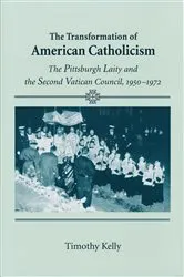 Book cover of Transformation of American Catholicism by Timothy Kelly