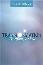 Book cover of Transformation - the Alchemy of Grace by Carol Simons