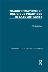 Book cover of Transformations of Religious Practices in Late Antiquity by Éric Rebillard