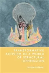 Book cover of Transformative Activism in a World of Structural Oppression by Callum Ingram
