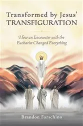 Book cover of Transformed by Jesus' Transfiguration by Brandon Forschino