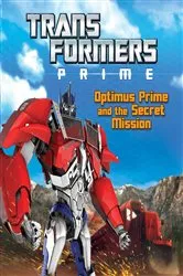 Book cover of Transformers Prime: Optimus Prime and the Secret Mission by Ray Santos
