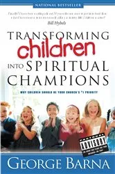 Book cover of Transforming Children into Spiritual Champions by George Barna
