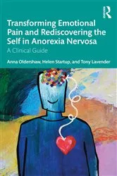 Book cover of Transforming Emotional Pain and Rediscovering the Self in Anorexia Nervosa by Anna Oldershaw