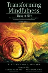 Book cover of Transforming Mindfulness I Rest in Him by R. W. Vince Arnold DMin EdD