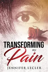 Book cover of Transforming My Pain by Jennifer Lecler