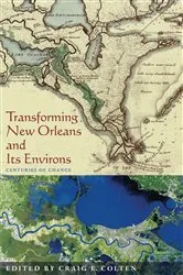 Book cover of Transforming New Orleans and Its Environs by Craig Colten