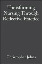 Book cover of Transforming Nursing Through Reflective Practice (2nd ed.) by Christopher Johns