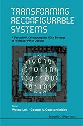 Book cover of Transforming Reconfigurable Systems: A Festschrift Celebrating The 60th Birthday Of Professor Peter Cheung by Wayne Luk