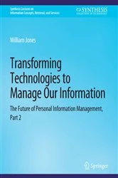 Book cover of Transforming Technologies to Manage Our Information by William Jones