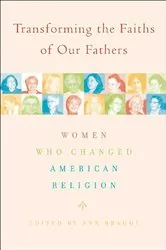 Book cover of Transforming the Faiths of Our Fathers by Ann Braude