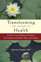 Book cover of Transforming the Nature of Health by Marcey Shapiro