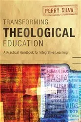 Book cover of Transforming Theological Education by Perry Shaw