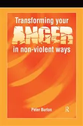 Book cover of Transforming Your Anger in Non-Violent Ways by Peter Burton