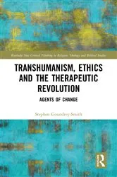 Book cover of Transhumanism, Ethics and the Therapeutic Revolution by Stephen Goundrey-Smith