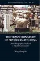 Book cover of Transition Study Of Postsocialist China, The: An Ethnographic Study Of A Model Community by Wing-chung Ho