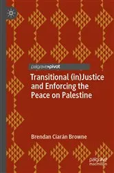 Book cover of Transitional (in)Justice and Enforcing the Peace on Palestine by Brendan Ciarán Browne