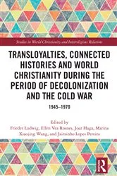 Book cover of Transloyalties, Connected Histories and World Christianity during the Period of Decolonization and the Cold War by Frieder Ludwig