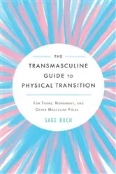 Book cover of Transmasculine Guide to Physical Transition, The by Sage Buch