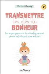 Book cover of Transmettre les clés du bonheur by Christophe Loupy