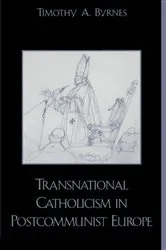 Book cover of Transnational Catholicism in Post-Communist Europe by Timothy A. Byrnes